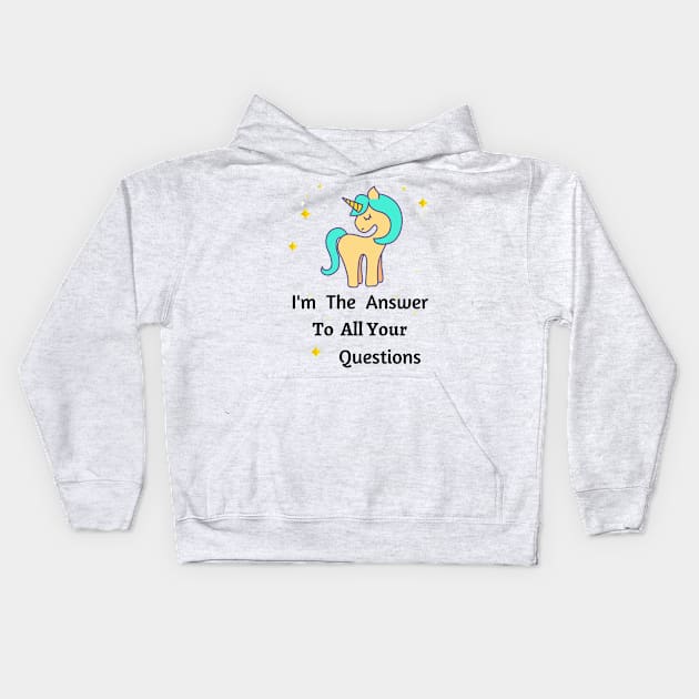 I'm A Unicorn The Answer To All Your Questions, Unique, Different, One of A Kind Kids Hoodie by LaurelBDesigns